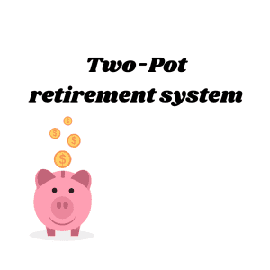 What you need to know about the new two pot retirement system. 1 two-pot retirement system